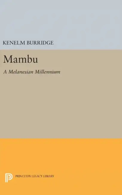 Mambu: A Melanesian Millennium by Kenelm Burridge