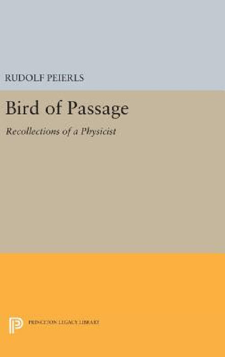Bird of Passage: Recollections of a Physicist by Rudolf Peierls