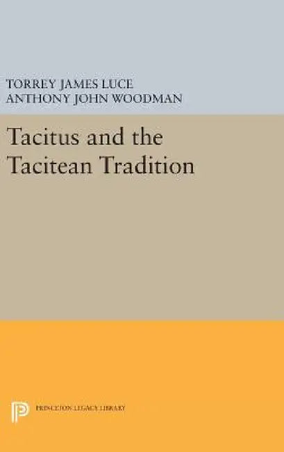 Tacitus and the Tacitean Tradition by Torrey James Luce, Anthony John Woodman