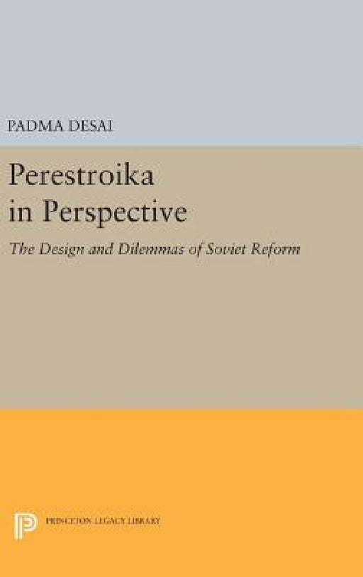 Perestroika in Perspective: The Design and Dilemmas of Soviet Reform - Updated Edition by Padma Desai