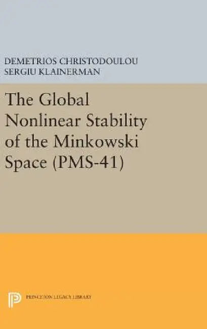 The Global Nonlinear Stability of the Minkowski Space by Demetrios Christodoulou, Sergiu Klainerman