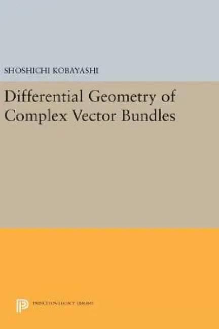 Differential Geometry of Complex Vector Bundles by Shoshichi Kobayashi