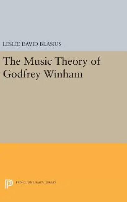 The Music Theory of Godfrey Winham by Leslie David Blasius