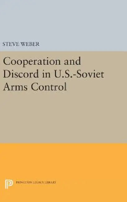 Cooperation and Discord in U.S.-Soviet Arms Control by Steve Weber