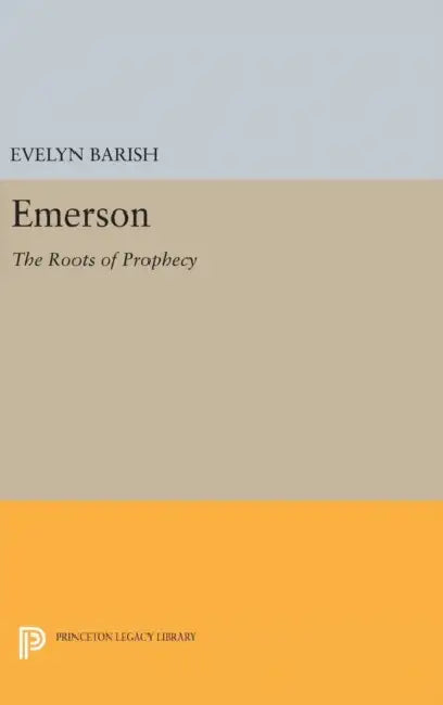 Emerson: The Roots of Prophecy by Evelyn Barish