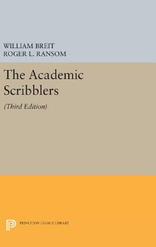 The Academic Scribblers: Third Edition by William Breit, Roger L. Ransom, Robert M. Solow