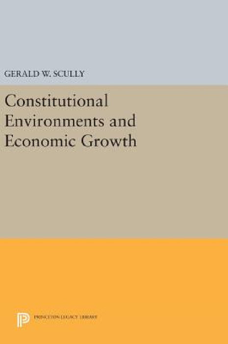 Constitutional Environments and Economic Growth by Gerald W. Scully
