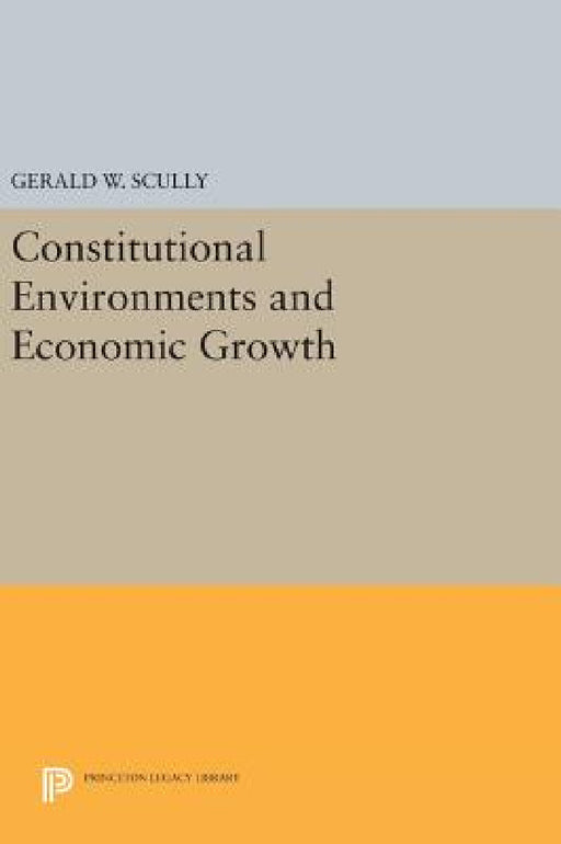 Constitutional Environments and Economic Growth by Gerald W. Scully