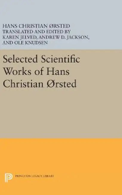 Selected Scientific Works of Hans Christian ØRsted by Hans Christian Ørsted, Karen Jelved, Karen Jelved