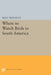 Where to Watch Birds in South America by Nigel Wheatley
