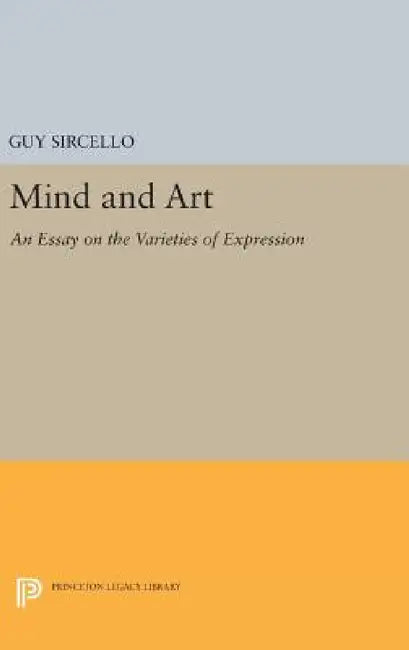 Mind and Art: An Essay on the Varieties of Expression by Guy Sircello