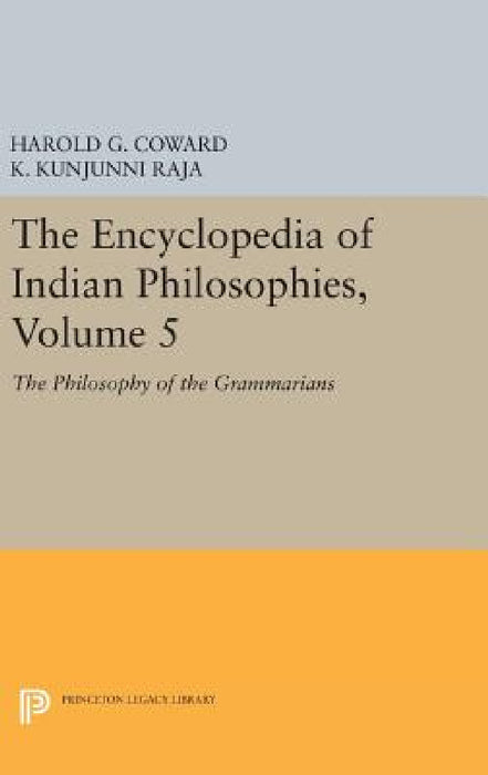 The Encyclopedia of Indian Philosophies, Volume 5: The Philosophy of the Grammarians by Harold G. Coward, K. Kunjunni Raja