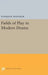 Fields of Play in Modern Drama by Thomas R. Whitaker