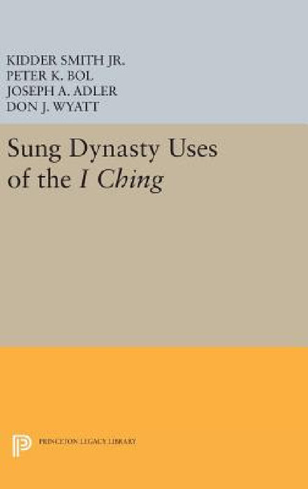 Sung Dynasty Uses of the I Ching by Kidder Smith Jr, Peter K. Bol, Joseph A. Adler