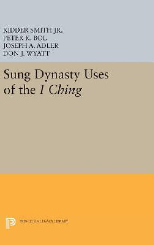 Sung Dynasty Uses of the I Ching by Kidder Smith Jr, Peter K. Bol, Joseph A. Adler