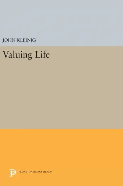 Valuing Life by John Kleinig