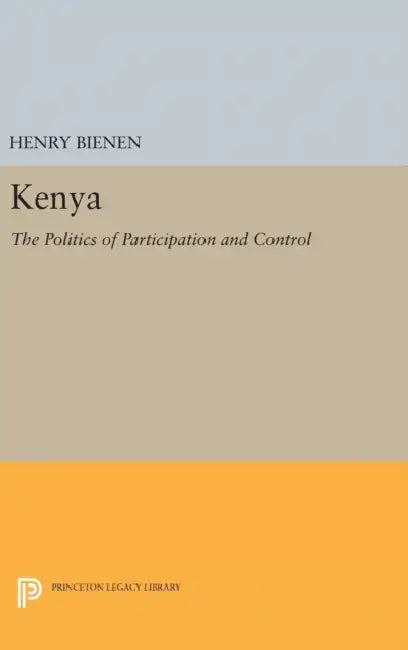 Kenya: The Politics of Participation and Control by Henry S. Bienen