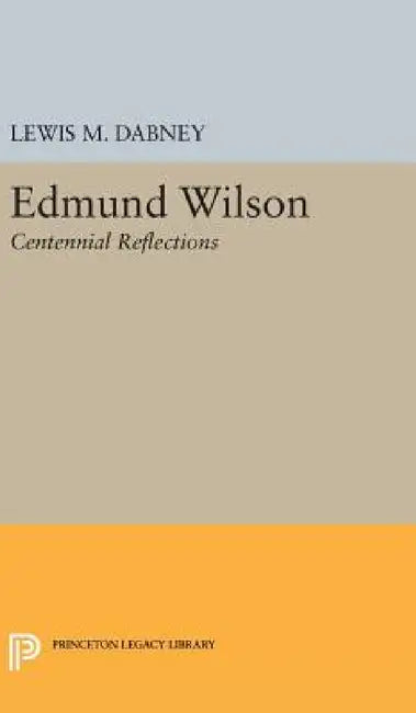 Edmund Wilson: Centennial Reflections by Lewis M. Dabney