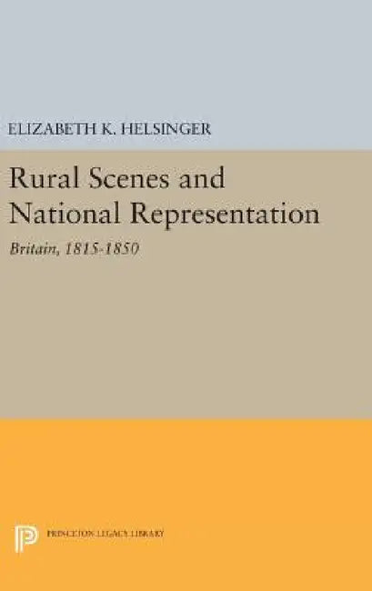 Rural Scenes and National Representation: Britain, 1815-1850 by Elizabeth K. Helsinger
