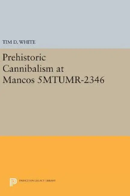 Prehistoric Cannibalism at Mancos 5mtumr-2346 by Tim Douglas White