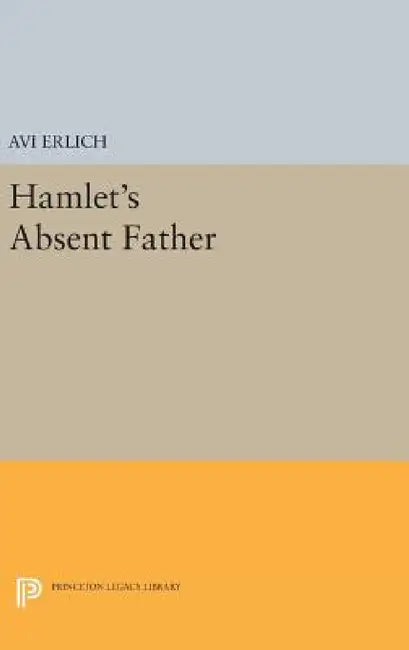 Hamlet's Absent Father by Avi Erlich