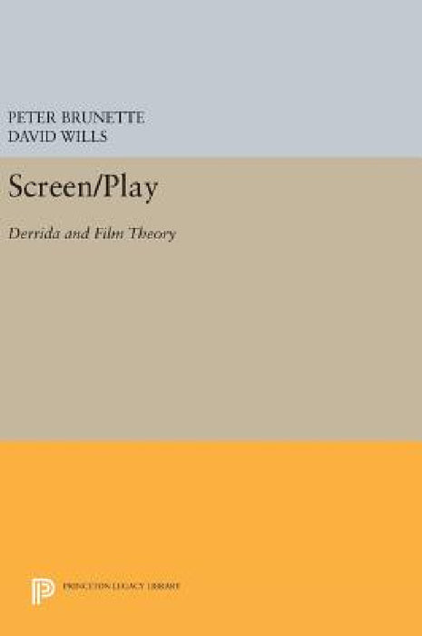 Screen/Play: Derrida and Film Theory by Peter Brunette, David R. Wills