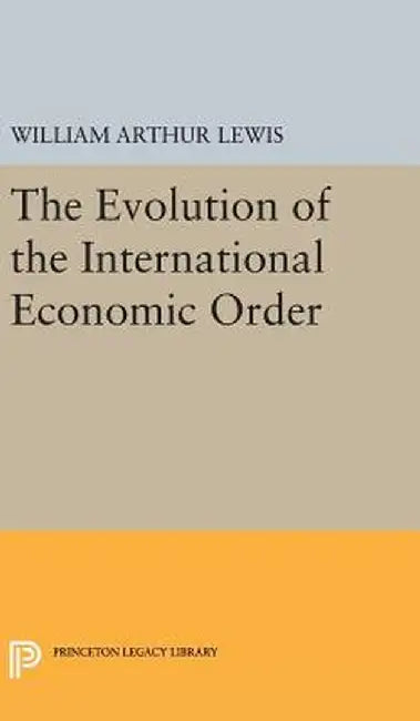 The Evolution of the International Economic Order by William Arthur Lewis