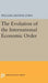 The Evolution of the International Economic Order by William Arthur Lewis