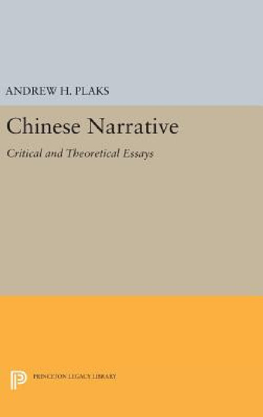 Chinese Narrative: Critical and Theoretical Essays by Andrew H. Plaks