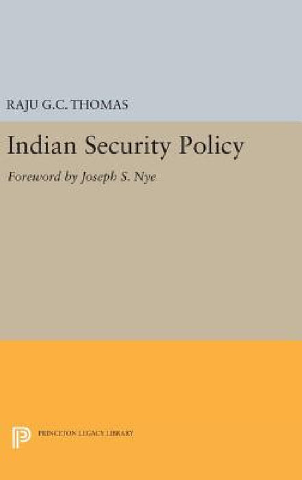 Indian Security Policy: Foreword by Joseph S. Nye by Raju G. C. Thomas