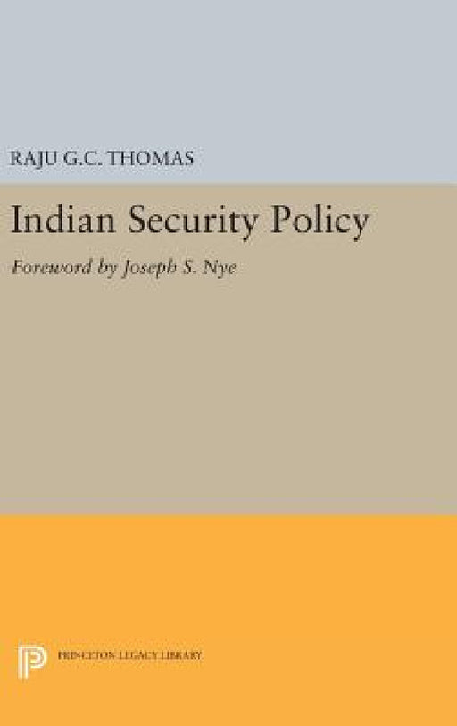 Indian Security Policy: Foreword by Joseph S. Nye by Raju G. C. Thomas
