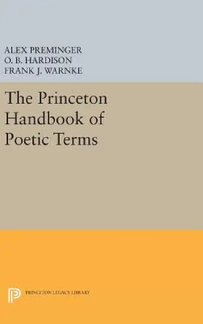 The Princeton Handbook of Poetic Terms by Alex Preminger, O. B. Hardison, Frank J. Warnke