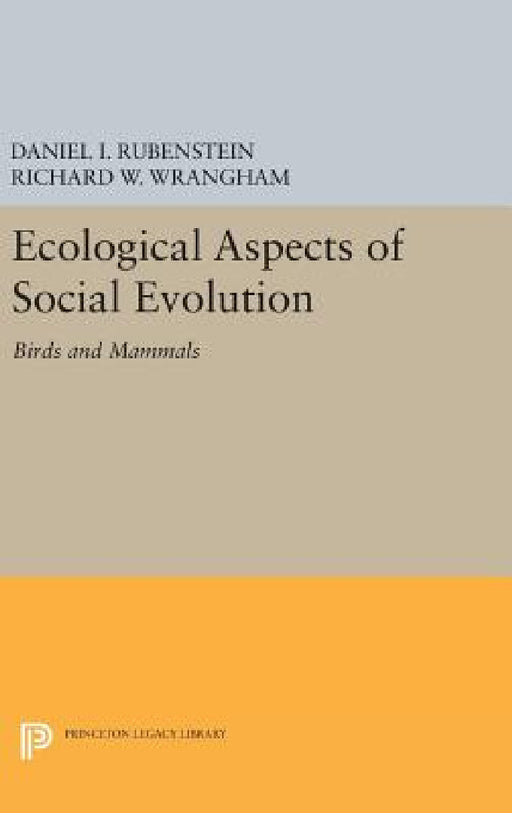 Ecological Aspects of Social Evolution: Birds and Mammals by Daniel I. Rubenstein, Richard W. Wrangham