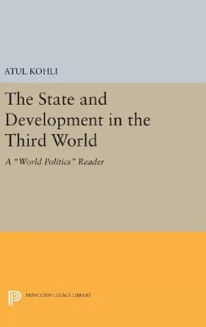The State and Development in the Third World: A World Politics Reader by Atul Kohli