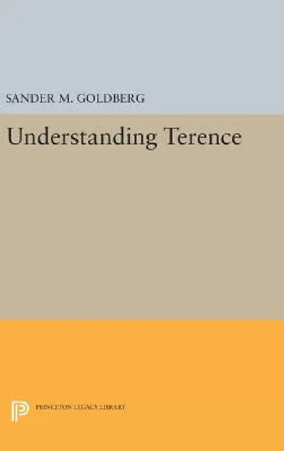 Understanding Terence by Sander M. Goldberg
