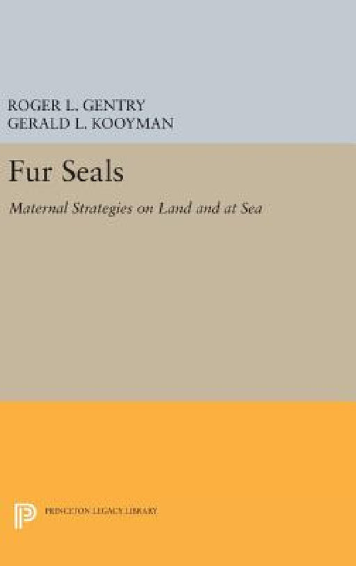 Fur Seals: Maternal Strategies on Land and at Sea by Roger L. Gentry, Gerald L. Kooyman