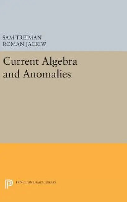 Current Algebra and Anomalies by Sam Treiman, Roman Jackiw