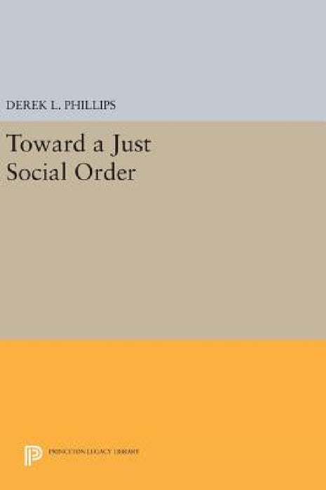 Toward a Just Social Order by Derek L. Phillips