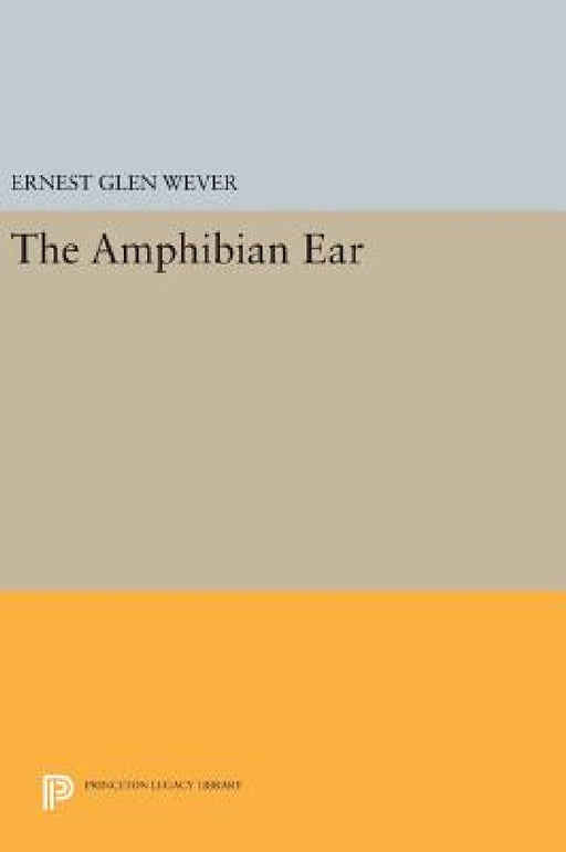 The Amphibian Ear by Ernest Glen Wever