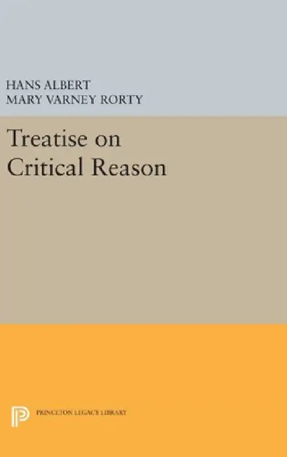 Treatise on Critical Reason by Hans Albert, Mary Varney Rorty