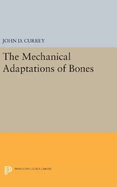 The Mechanical Adaptations of Bones by John D. Currey