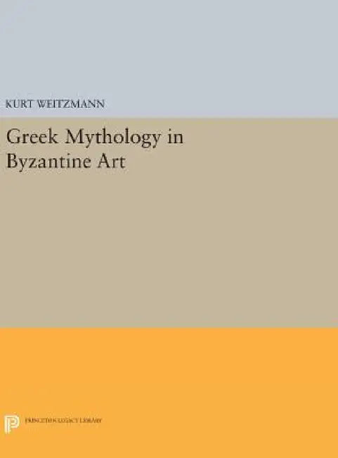 Greek Mythology in Byzantine Art by Kurt Weitzmann