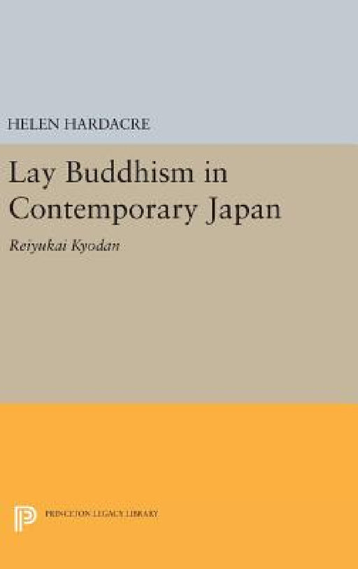 Lay Buddhism in Contemporary Japan: Reiyukai Kyodan by Helen Hardacre