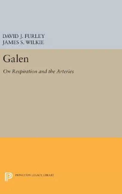 Galen: On Respiration and the Arteries by David J. Furley, James S. Wilkie