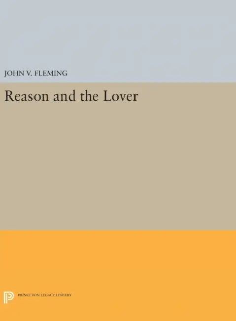 Reason and the Lover by John V. Fleming