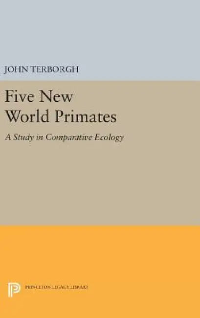 Five New World Primates: A Study in Comparative Ecology by John Terborgh