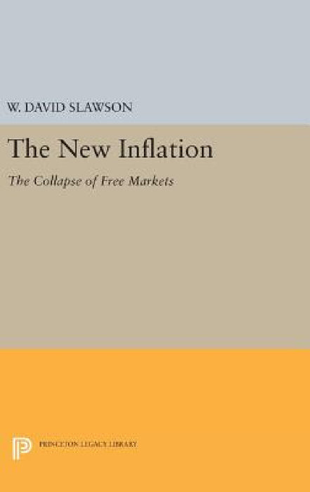 The New Inflation: The Collapse of Free Markets by W. David Slawson