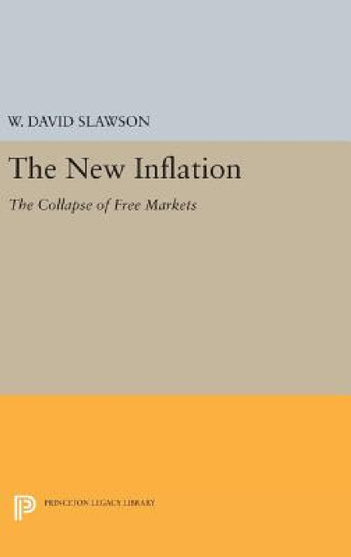 The New Inflation: The Collapse of Free Markets by W. David Slawson