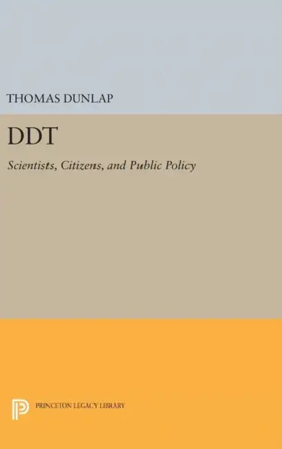 DDT: Scientists, Citizens, and Public Policy by Thomas R. Dunlap