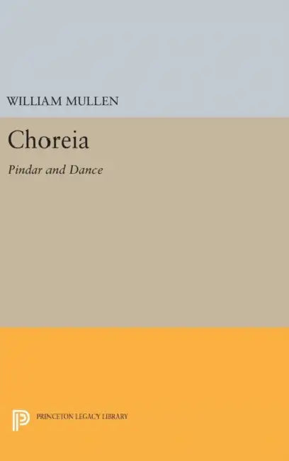 Choreia: Pindar and Dance by William Mullen